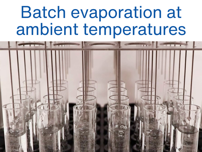 Batch evaporation at ambient temperatures