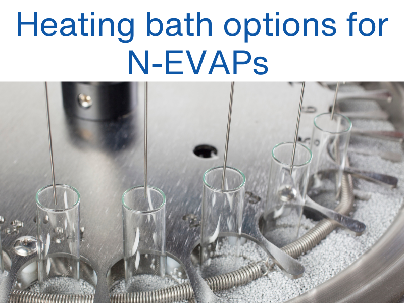 Heating bath options for N-EVAPs